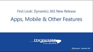 First Look - Microsoft Dynamics 365 New Release - Apps, Mobile and Other