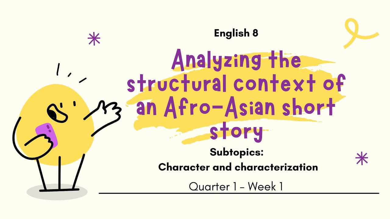 English 8 Quarter 1 Week 1 : Analyzing the structural context of an Afro Asian short story