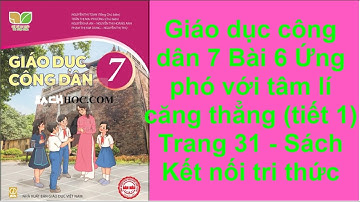 Giáo dục công dân 7 Bài 6 Ứng phó với tâm lí căng thẳng tiết 1 Trang 31  Sách Kết nối tri thức
