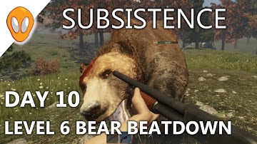 DAY 10 | LEVEL 6 BEAR BEAT DOWN | SUBSISTENCE GAMEPLAY