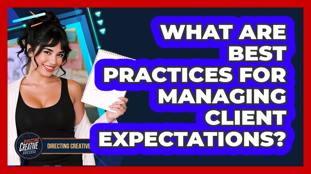What Are Best Practices For Managing Client Expectations?
