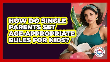 How Do Single Parents Set Age-appropriate Rules For Kids? - Single Parent Support Hub