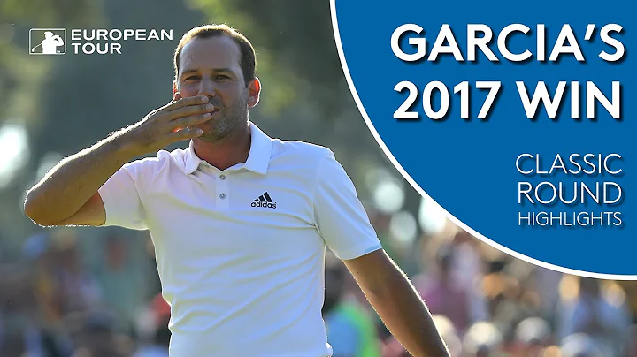 Sergio Garcia's 2017 Valderrama win | Classic Roun...