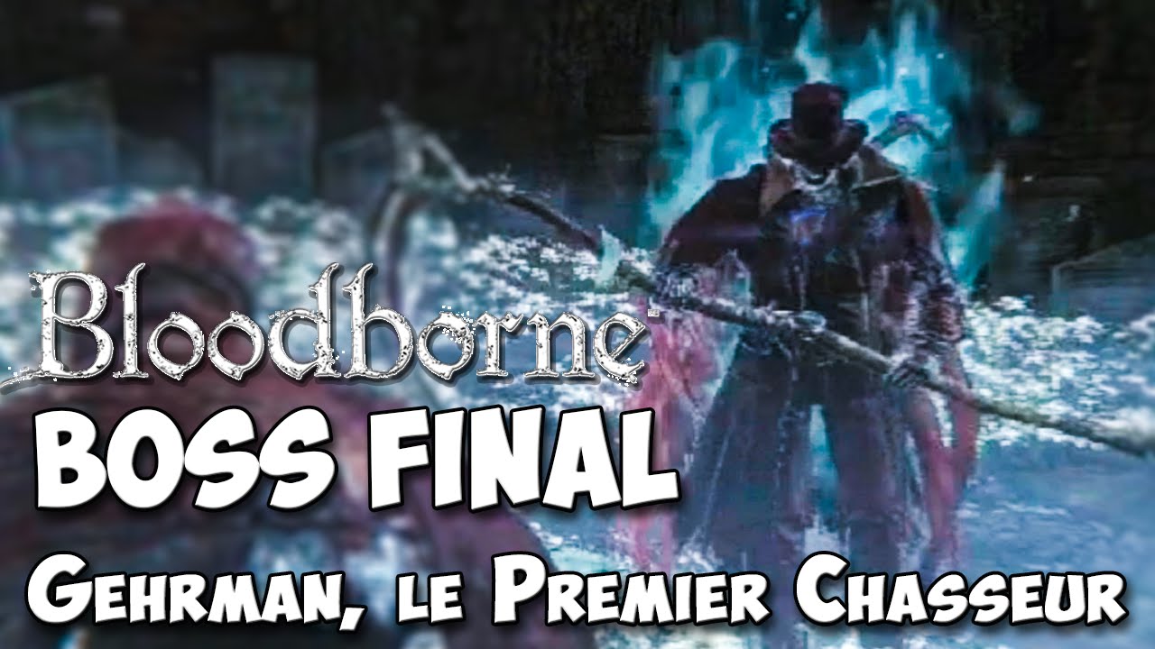 Bloodborne | Gehrman, le Premier Chasseur (Boss Final) - YouTube