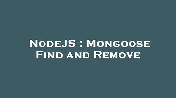 NodeJS : Mongoose Find and Remove