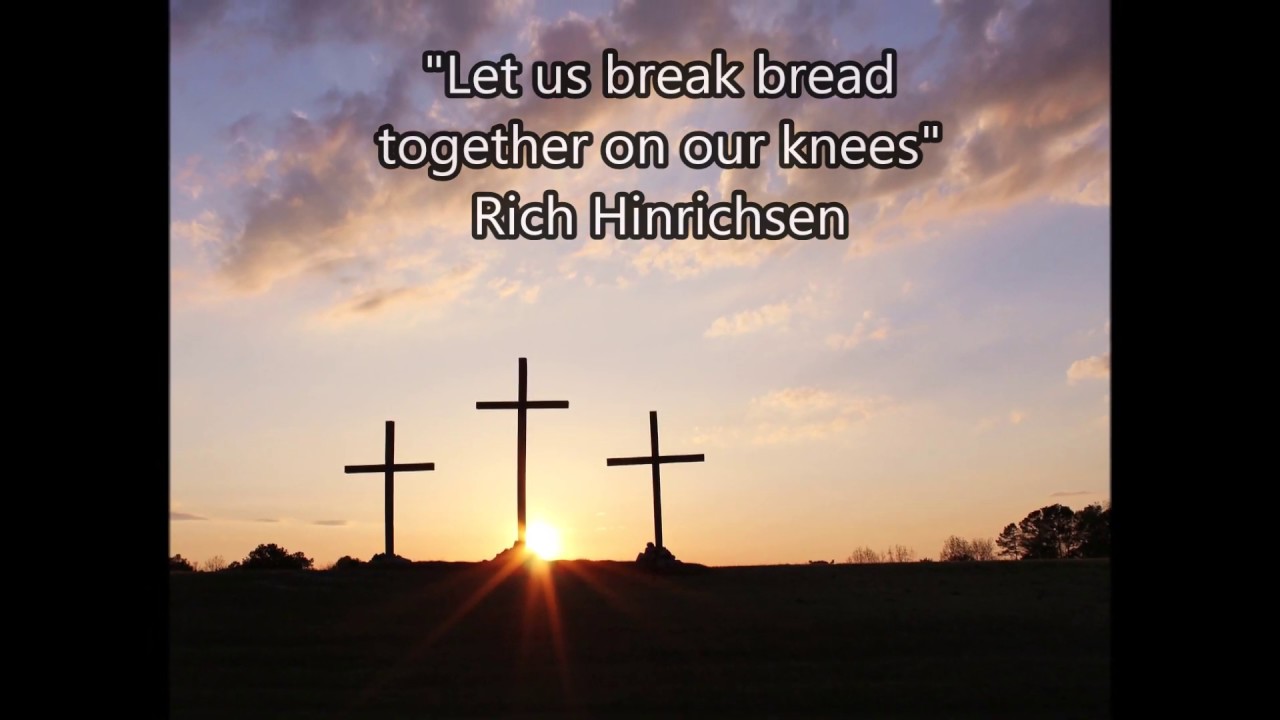 Let Us Break Bread Together On Our Knees YouTube