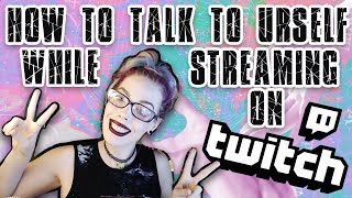 twitch tutorial: how to talk to yourself \/ entertain your chat \/ tips for streamers w\/ 0 viewers