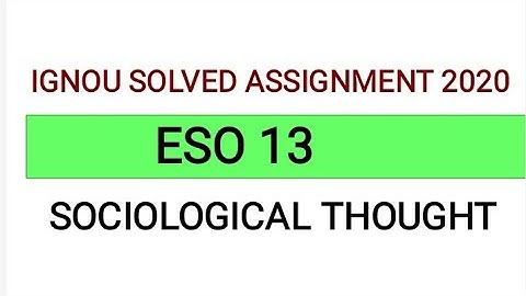 ESO 13 Solved Assignment 2019-2020 | ESO 13 SOCIOLOGICAL THOUGHT SOLVED ASSIGNMENT | IGNOU ESO13