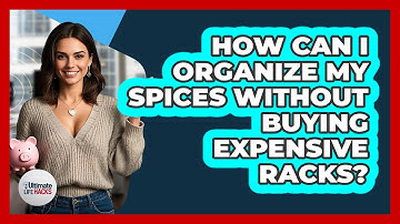 How Can I Organize My Spices Without Buying Expensive Racks? - Ultimate Life Hacks