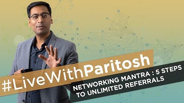 #LiveWithParitosh | 5 Steps to Unlimited Referrals | Networking Mantra #5 | Paritosh Pathak