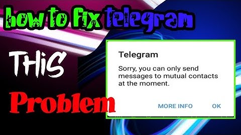 how to fix teligram sorry you can only send massage to mutual contact at the moment sinhala
