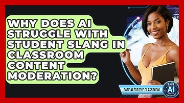 Why Does AI Struggle With Student Slang In Classroom Content Moderation? - Safe AI for The Classroom