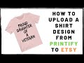 How To Upload A Shirt Design From Printify To Etsy