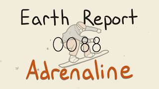 Earth Report 0088 - Adrenaline