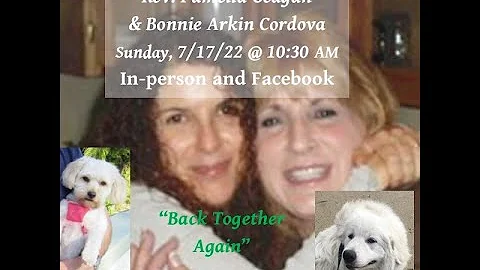 7/17/2022 "Back Together Again," with Rev. Pamella...