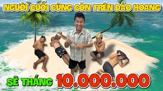 Người Cuối Cùng Còn Sống Trên Đảo Hoang Sẽ Thắng 10 Triệu