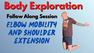 Body Exploration - Elbow Mobility + Shoulder Extension (Follow Along Session 38)