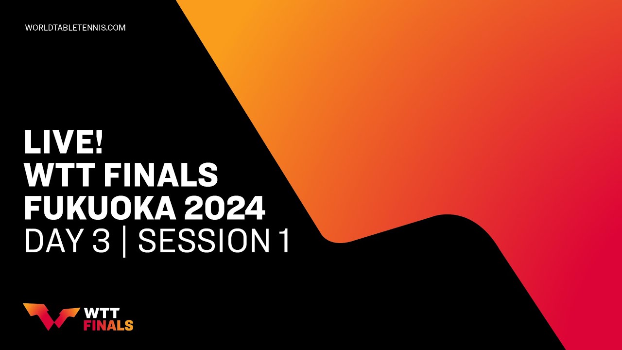 LIVE! | WTT Finals Fukuoka 2024 | Day 3 | Session 1 - YouTube