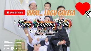 Lagu Galela Sedih Viral : Tom Sayang Poli