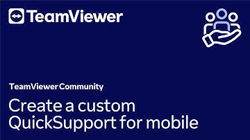 How to create a custom QuickSupport for mobile in TeamViewer Remote