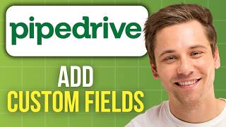 How to Add Custom Fields In Pipedrive
