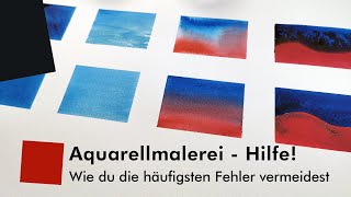 Aquarell — Hilfe! Die häufigsten Fehler und wie du sie vermeidest