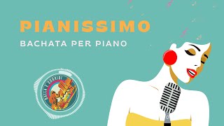 PIANISSIMO - Bachata per pianoforte -  Balla e sorridi Volume 9 compilation