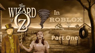 The Wizard of Oz in Roblox: A Roleplay (PART ONE)