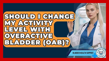 Should I Change My Activity Level With Overactive Bladder (OAB)? - Bladder Health Support