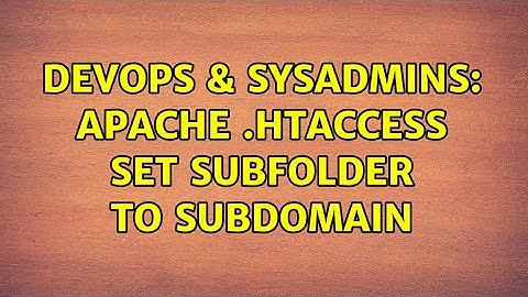 DevOps & SysAdmins: apache .htaccess set subfolder to subdomain (2 Solutions!!)