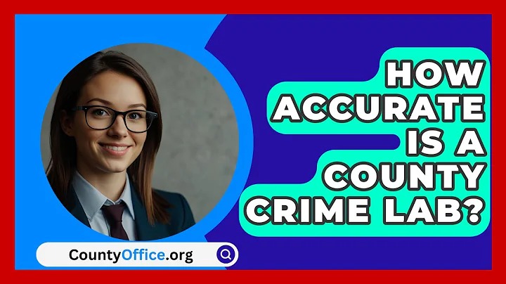 How Accurate Is A County Crime Lab? - CountyOffice.org