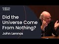 Did the universe come from nothing john lennox explores