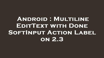 Android : Multiline EditText with Done SoftInput Action Label on 2.3