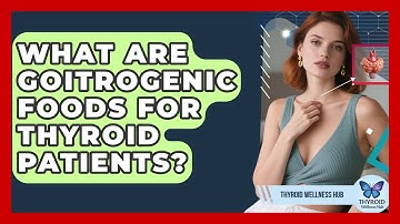 What Are Goitrogenic Foods For Thyroid Patients? - Thyroid Wellness Hub