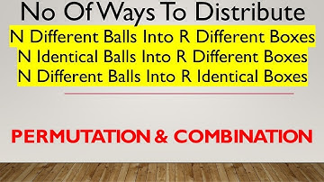 Distribution  n Different Identical Balls into r Different Identical Boxes | Permutation Combination