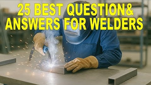 Top 25 Welder Interview Questions with Answers