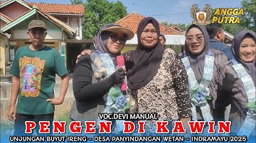 PENGEN DI KAWIN VOC.DEVI MANUAL | ANGGA PUTRA !! UNJUNGAN BUYUT IRENG DS.PANYINDANGAN WETAN IM 2025