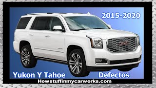 GMC Yukon y Chevy Tahoe modelos 2015 al 2020 defectos, revisiones y problemas comunes