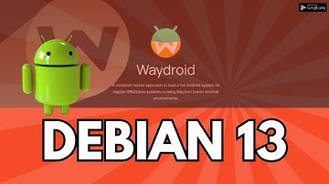 Hoe Waydroid te installeren op Debian 13 "Trixie" | Aangepaste Waydroid-images gebruiken op Linux...