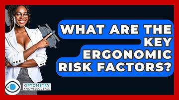 What Are The Key Ergonomic Risk Factors? - Optometry Knowledge Base
