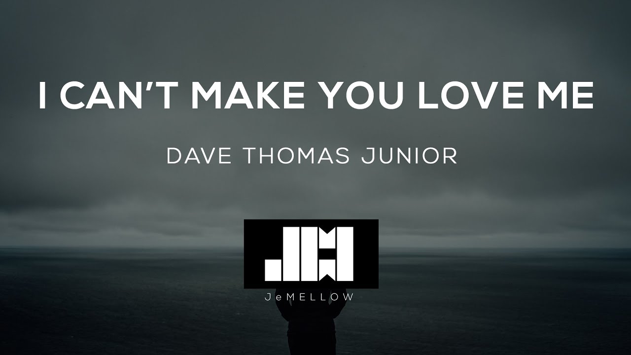 Dave Thomas Junior - I Can't Make You Love Me (Lyrics)♫ Dave Thomas Junior - I Can't Make You Love Me (Lyrics)♫