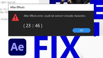 FIX: After Effects error: could not convert Unicode characters. ( 23 :: 46 )