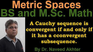 A Cauchy sequence is convergent if and only if it has a convergent subsequence. Lec_48 Metric spaces