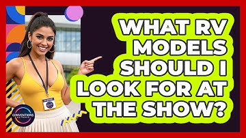 What RV Models Should I Look For At The Show? - Conventions Network