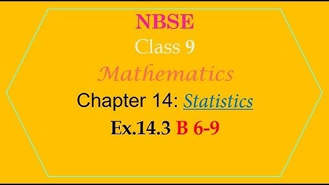NBSE Class 9 | Mathematics | Chapter 14 | Statistics | Exercise 14.3 B 6-9 Solution