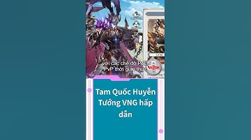 Tam Quốc Huyễn Tướng VNG hấp dẫn