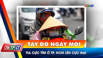 Tia cực tím ở TP. HCM lên cực đại | Cần Thơ TV