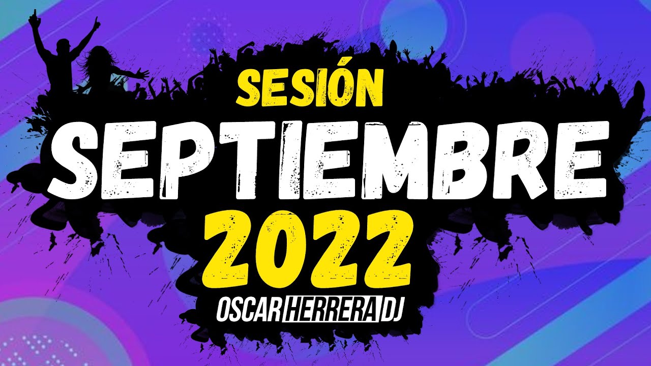 Sesion SEPTIEMBRE 2022 MIX (Reggaeton, Comercial, Trap, Flamenco, Dembow) Oscar Herrera DJ