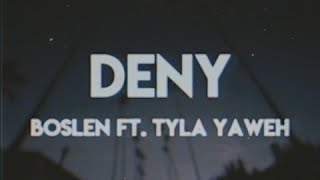 Boslen - DENY (Lyrics) Ft. Tyla Yaweh