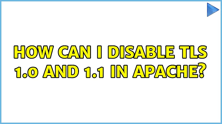 How can I disable TLS 1.0 and 1.1 in apache? (7 Solutions!!)